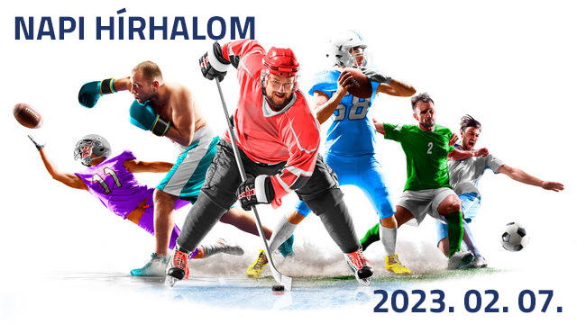 Napi hírhalom - 2023. február 7., kedd